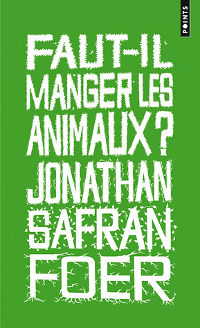 Faut-il manger les animaux ? – Jonathan Safran Foer