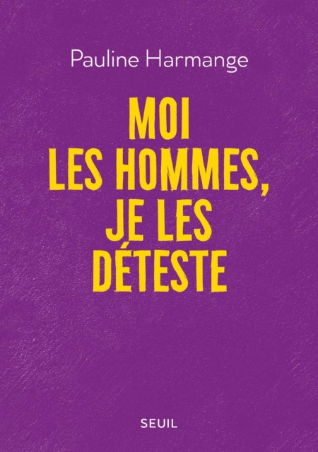 Moi les hommes, je les déteste – Pauline Harmange